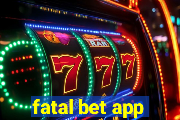 fatal bet app